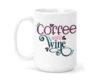 Coffee Until Wine 15 oz Coffee Mug - Sew Lucky Embroidery