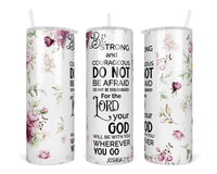 Joshua 1:9 20 oz insulated tumbler with lid and straw - Sew Lucky Embroidery