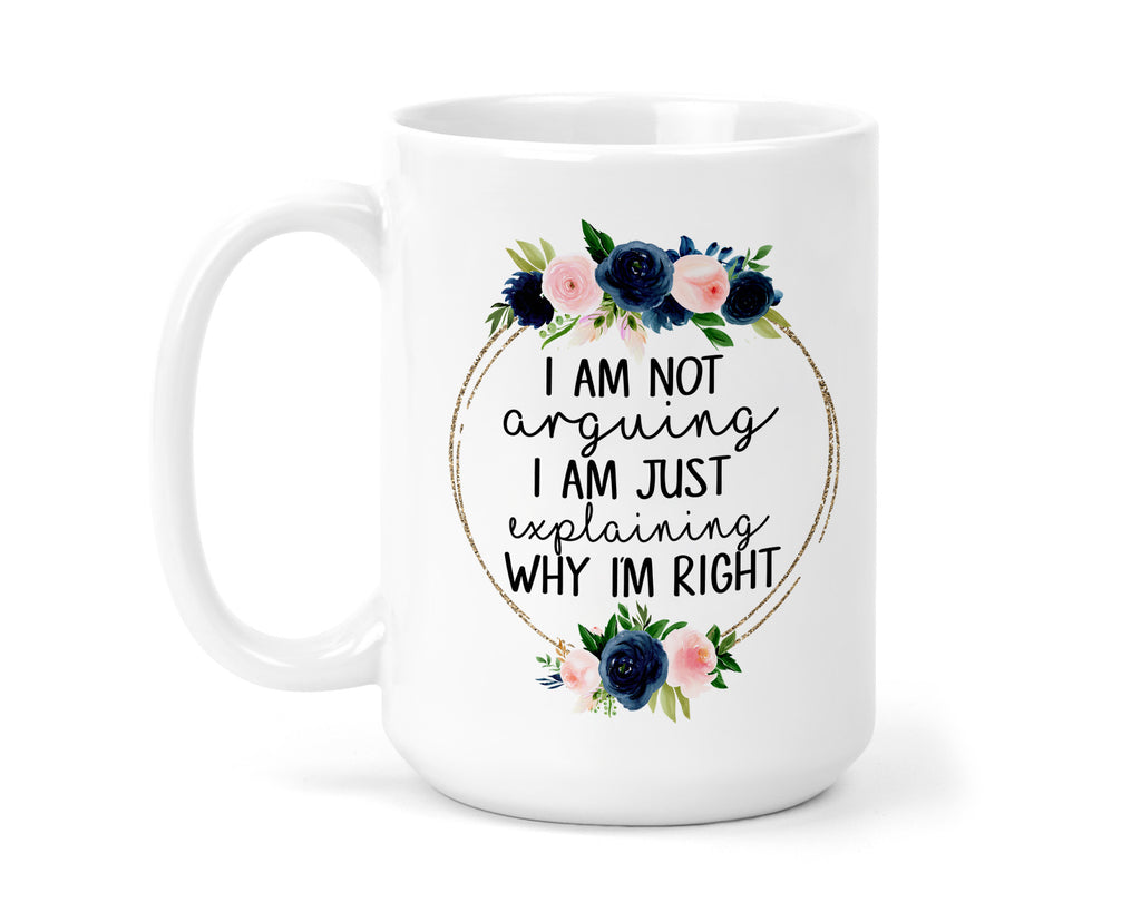 I Am Not Arguing 15 oz coffee mug