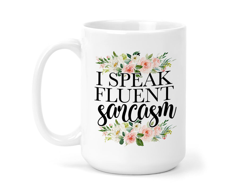 I Speak Fluent Sarcasm 15 oz Coffee Mug