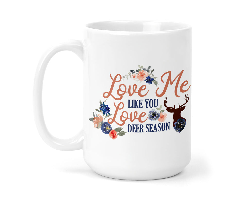 Love Me Like You Love Deer Season 15 oz coffee mug - Sew Lucky Embroidery
