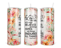 1st Corinthians 13:7  20 oz insulated tumbler with lid and straw - Sew Lucky Embroidery