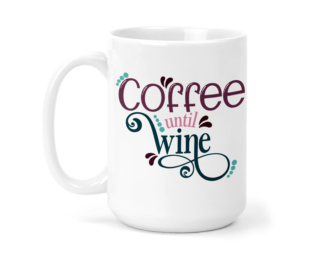 Coffee Until Wine 15 oz Coffee Mug - Sew Lucky Embroidery