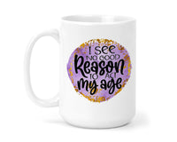 I See No Good Reason 15 oz Coffee Mug - Sew Lucky Embroidery