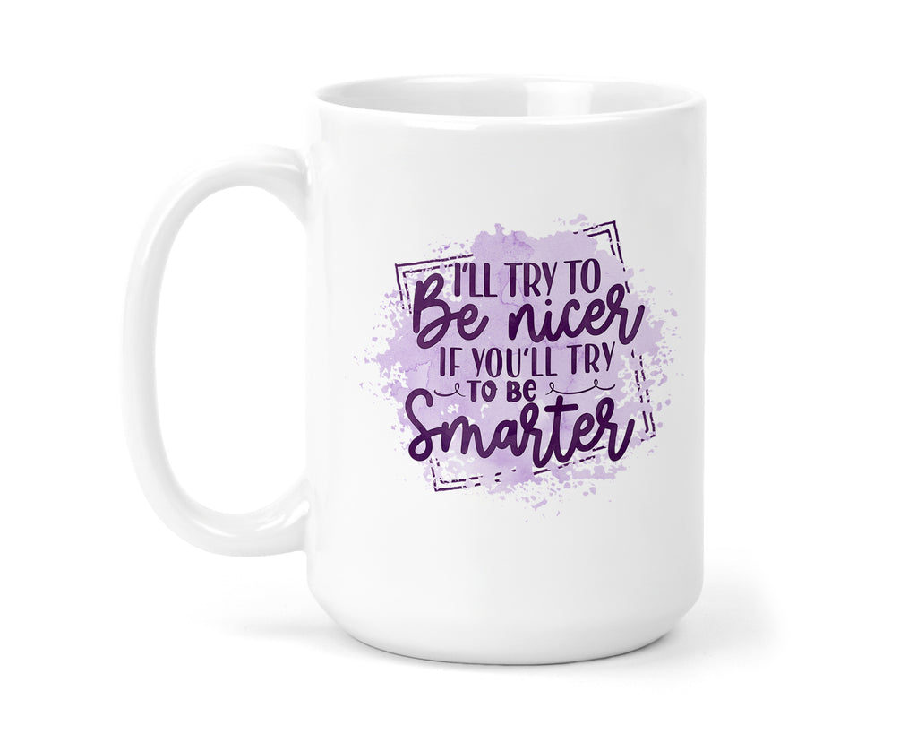 I'll Be Nicer Mug 15 oz Coffee Mug - Sew Lucky Embroidery