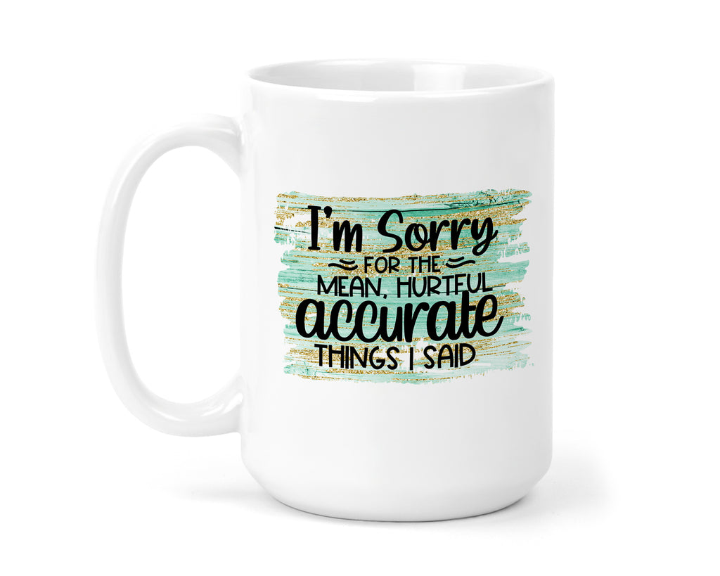 I'm Sorry 15 oz Coffee Mug - Sew Lucky Embroidery