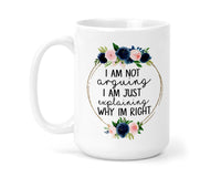 I Am Not Arguing 15 oz coffee mug