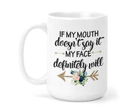 If My Mouth Doesn't Say It 15 oz Coffee Mug