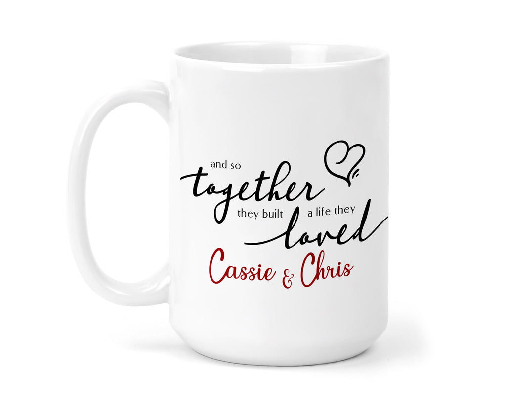 Together they Built a Life they Loved 15 oz Personalized Coffee Mug