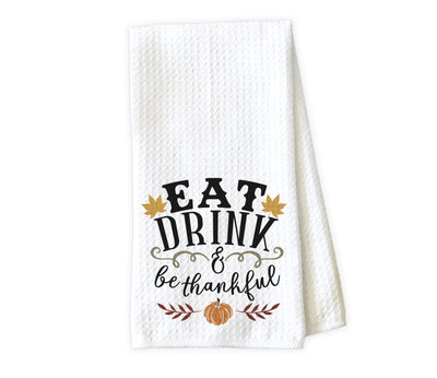 Eat Drink and Be Thankful Waffle Weave Microfiber Kitchen Towel