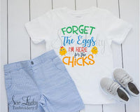 Forget the Eggs I'm Here for the Chicks Boys Shirt - Sew Lucky Embroidery