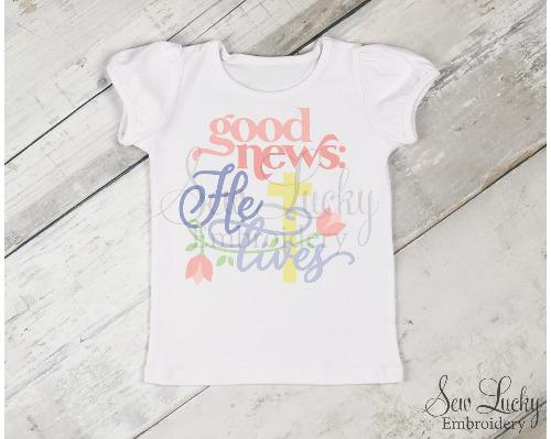 Good New He Lives Girls Easter Shirt - Sew Lucky Embroidery