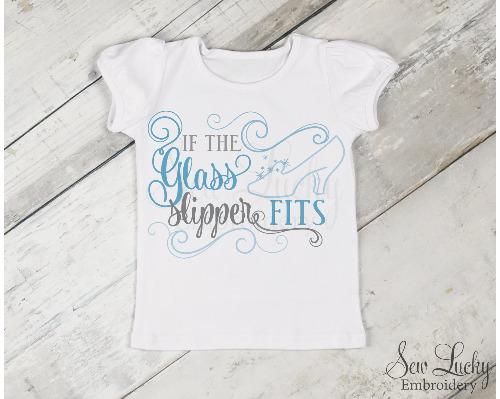 If the Glass Slipper Fits Princess Shirt - Sew Lucky Embroidery