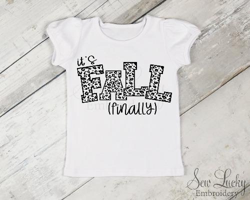 It's Fall Finally Girls Shirt - Sew Lucky Embroidery