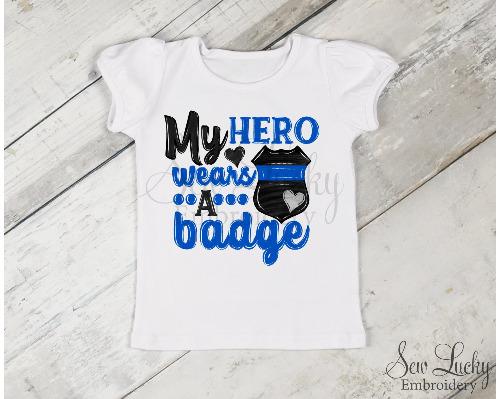 My Hero Wear a Badge Shirt - Sew Lucky Embroidery