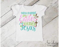 Silly Rabbit Easter is for Jesus Girls Shirt - Sew Lucky Embroidery