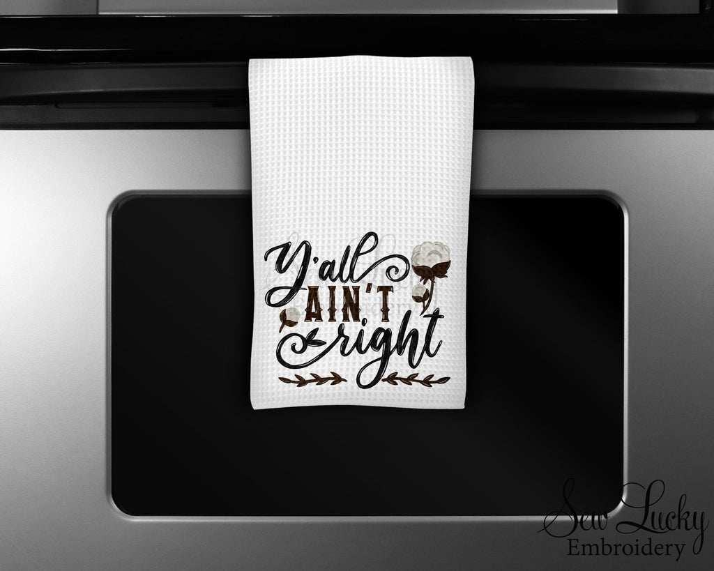 Y'all Ain't Right Kitchen Towel - Waffle Weave Towel - Microfiber Towel - Kitchen Decor - House Warming Gift - Sew Lucky Embroidery