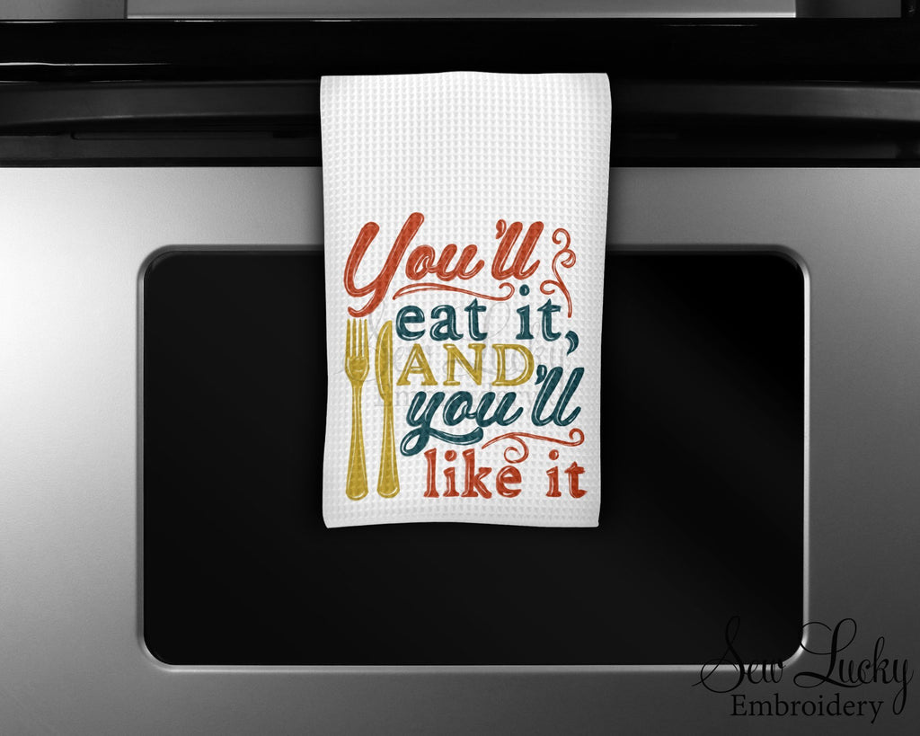 You'll eat it And You'll like it Kitchen Towel - Waffle Weave Towel - Microfiber Towel - Kitchen Decor - House Warming Gift - Sew Lucky Embroidery